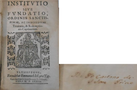  Folha de rosto de Institutio sive Fundatio Ordinis Sanctissimae, ac individuae Trinitatis & Redemptionis Captivorum, impresso em Lisboa, na Seção de Obras Raras da Biblioteca Fran Paxeco, com o detalhe da marca de propriedade “Do Fr. Caetano de S. [San?] [Trind?]”12