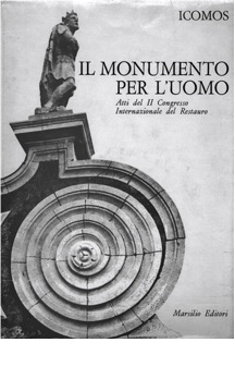COPERTINA. Il monumento per l&rsquo;uomo, Atti del II Congresso Internazionale del Restauro (Venezia, 25-31 maggio 1964, Marsilio, Padova 1971).