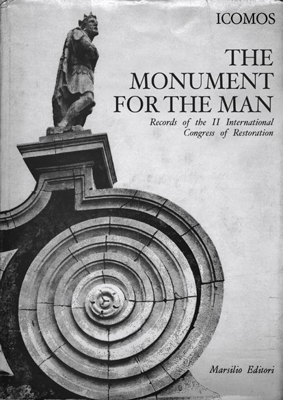 COVER. The Monument for the Man, Records of the International Congress of Restoration (Venice, 25-31 May 1964, Marsilio, Padua 1971).